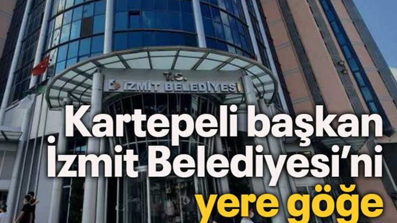 Kartepeli başkan İzmit Belediyesi’ni yere göğe sığdıramadı
